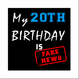 My 20th birthday is fake news Posters and Art